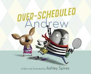 Over-Scheduled Andrew de Ashley Spires