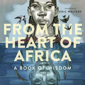 From the Heart of Africa: A book of Wisdom de Eric Walters