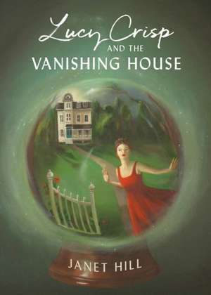 Lucy Crisp and the Vanishing House de Janet Hill