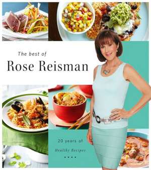 The Best of Rose Reisman: 20 Years of Healthy Recipes de Rose Reisman