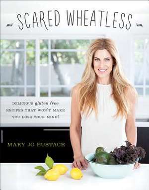 Scared Wheatless de Mary Jo Eustace