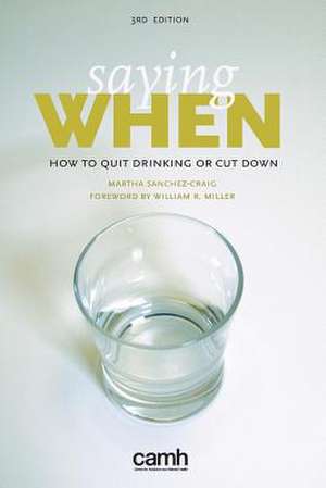 Saying When: How to Quit Drinking or Cut Down de Martha Sanchez-Craig