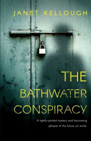 The Bathwater Conspiracy de Janet Kellough