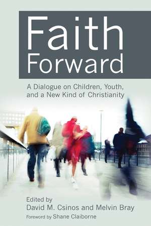 Faith Forward: A Dialogue on Children, Youth, and a New Kind of Christianity de David M. Csinos