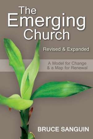 The Emerging Church: Revised and Expanded: A Model for Change & a Map for Renewal de Bruce Sanguin