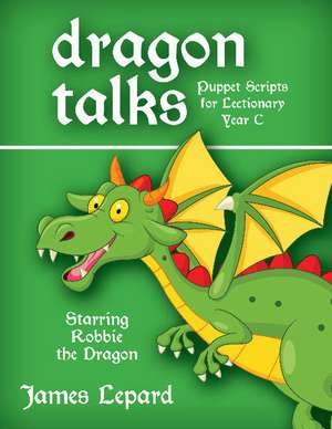 Dragon Talks (Year C): Puppet Scripts for Lectionary Year C de James Lepard