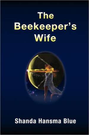 The Beekeeper's Wife de Shanda Hansma Blue