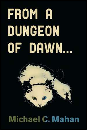 From a Dungeon of Dawn... de Michael C. Mahan