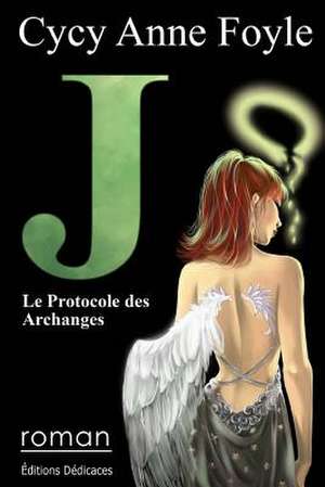 J. Le Protocole Des Archanges de Cycy Anne Foyle