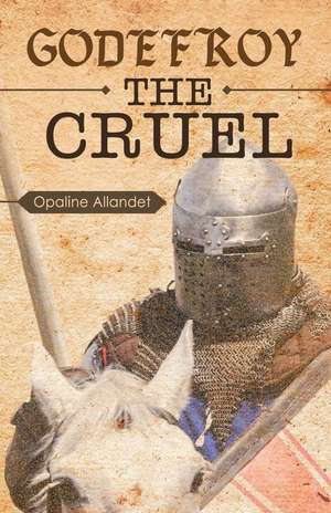 Godefroy the Cruel de Opaline Allandet