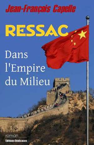 Ressac. Dans L'Empire Du Milieu de Jean-Francois Capelle