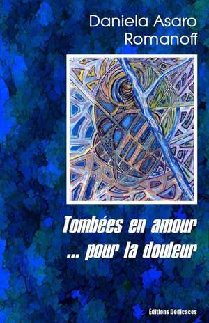 Tombees En Amour... Pour La Douleur de Daniela Asaro Romanoff