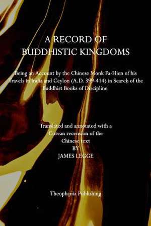 A Record of Buddhistic Kingdoms de James Legge