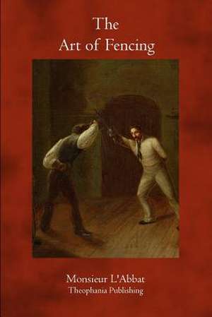 The Art of Fencing de Monsieur L'Abbat