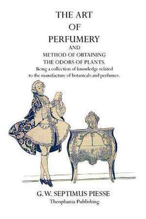 The Art of Perfumery de G. W. Septimus Piesse