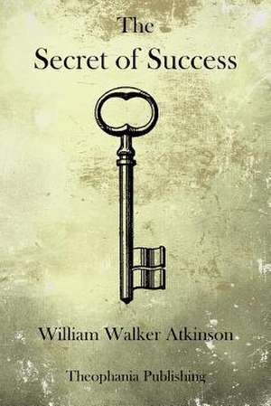 The Secret of Success de William Walker Atkinson