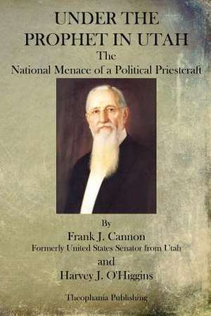 Under the Prophet in Utah de Frank J. Cannon