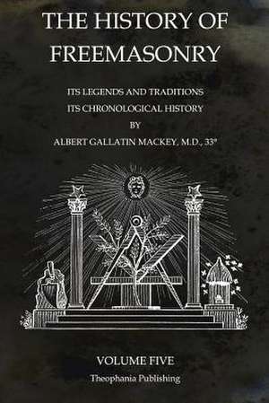 The History of Freemasonry Volume 5 de Albert Gallatin Mackey