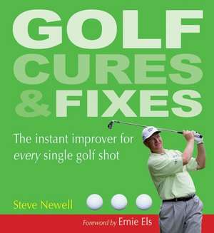 Golf Cures & Fixes: The Instant Improver for Every Single Golf Shot de Steve Newell