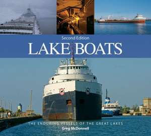 Lake Boats: The Enduring Vessels of the Great Lakes de Greg McDonnell