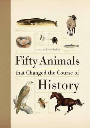 Fifty Animals That Changed the Course of History de Eric Chaline