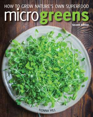 Microgreens: How to Grow Nature's Own Superfood de Fionna Hill