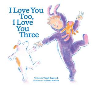 I Love You Too, I Love You Three de Wendy Tugwood