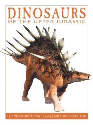 Dinosaurs of the Upper Jurassic: 25 Dinosaurs from 164--145 Million Years Ago de David West