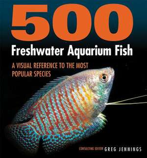 500 Freshwater Aquarium Fish de Greg Jennings