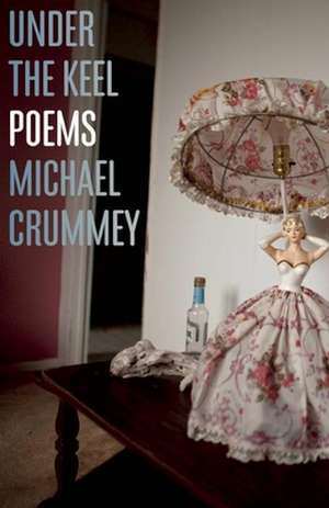 Under the Keel: Poems de Michael Crummey