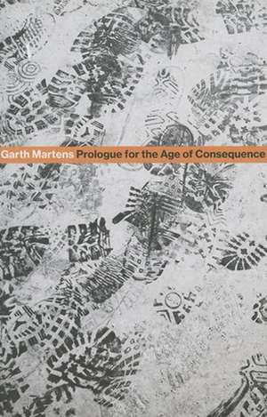 Prologue for the Age of Consequence de Garth Martens