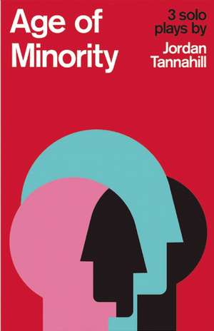 Age of Minority: Three Solo Plays de Jordan Tannahill