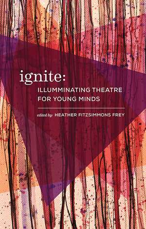 Ignite: Illuminating Theatre Creation for Young Minds de Eva Colmers