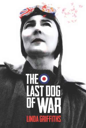 The Last Dog of War de Linda Griffiths