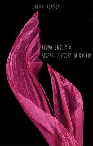 Hedda Gabler & Sirens: Elektra in Bosnia de Judith Thompson