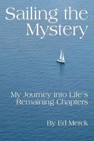 Sailing the Mystery de Ed Merck