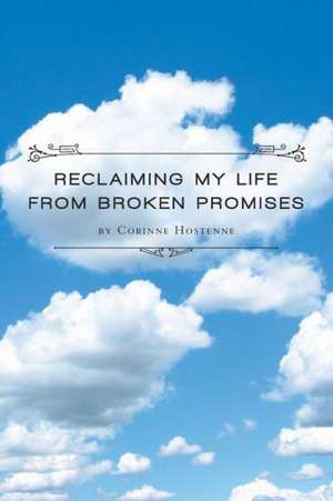 Reclaiming My Life from Broken Promises de Corinne Hostenne