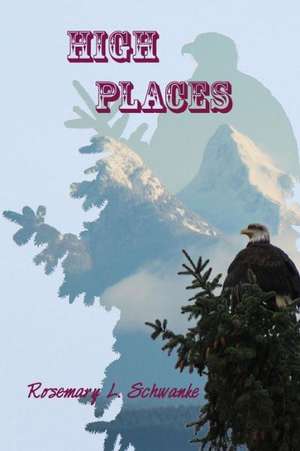 High Places de Rosemary L. Schwanke