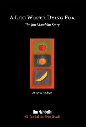 A Life Worth Dying for: Transforming, Healing, Seasoning, Purifying, Preserving and Changing the World for Christ. de Jim Mandelin