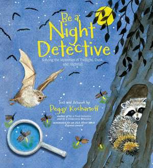 Be a Night Detective: Solving the Mysteries of Twilight, Dusk, and Nightfall de Peggy Kochanoff