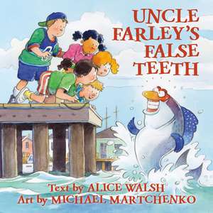 Uncle Farley's False Teeth de Alice Walsh