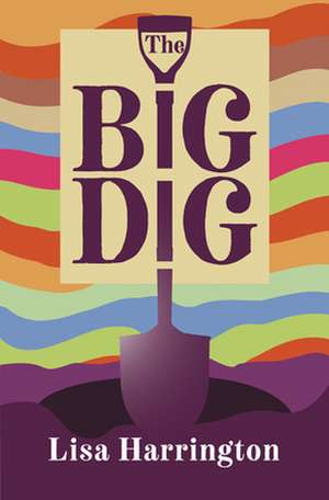 The Big Dig de Lisa Harrington