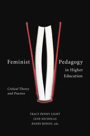 Feminist Pedagogy in Higher Education: Critical Theory and Practice de Tracy Penny Light