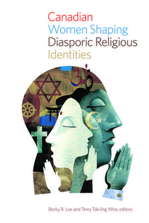 Canadian Women Shaping Diasporic Religious Identities de Becky R. Lee