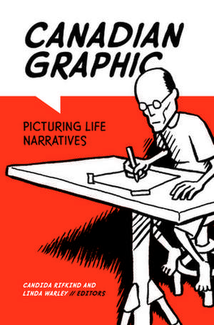 Canadian Graphic: Picturing Life Narratives de Candida Rifkind