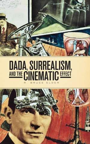 DADA, Surrealism, and the Cinematic Effect de R Bruce Elder