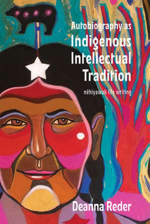 Autobiography as Indigenous Intellectual Tradition de Deanna Reder