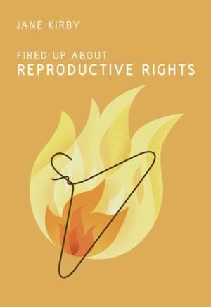 Fired Up about Reproductive Rights de Jane Kirby