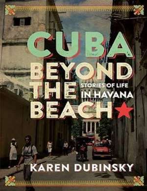 Cuba Beyond the Beach de Karen Dubinsky
