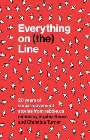 Everything on (The) Line: 20 Years of Social Movement Stories from Rabble.CA de Sophia Reuss